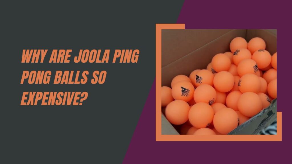 Why Are JOOLA Ping Pong Balls So Expensive