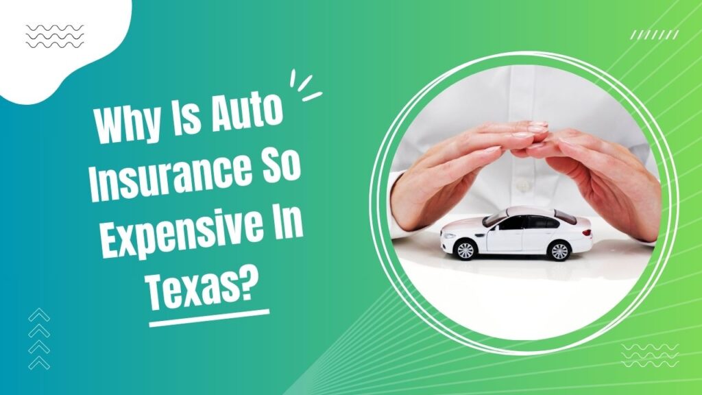 Why Is Auto Insurance So Expensive In Texas