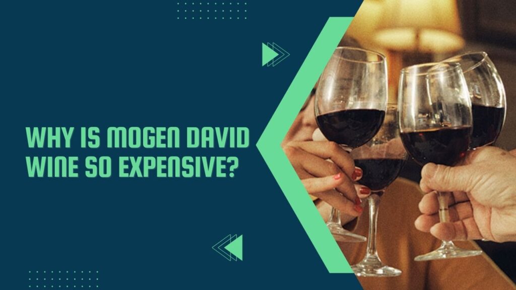 Why Is Mogen David Wine So Expensive