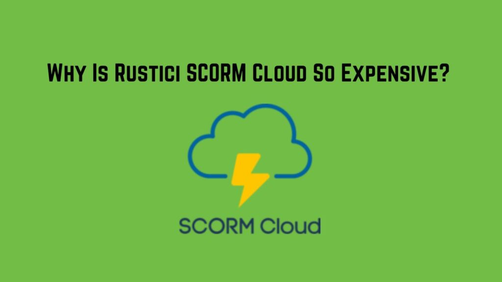 Why Is Rustici SCORM Cloud So Expensive