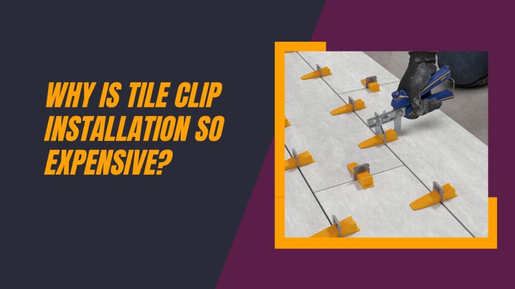 why is tile clip installation so expensive