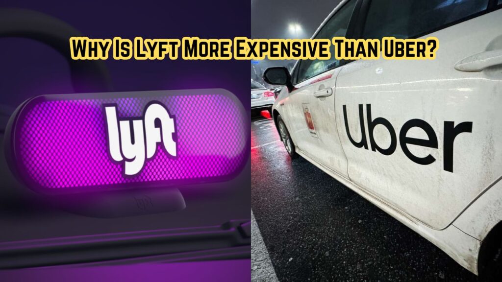 Why Is Lyft More Expensive Than Uber