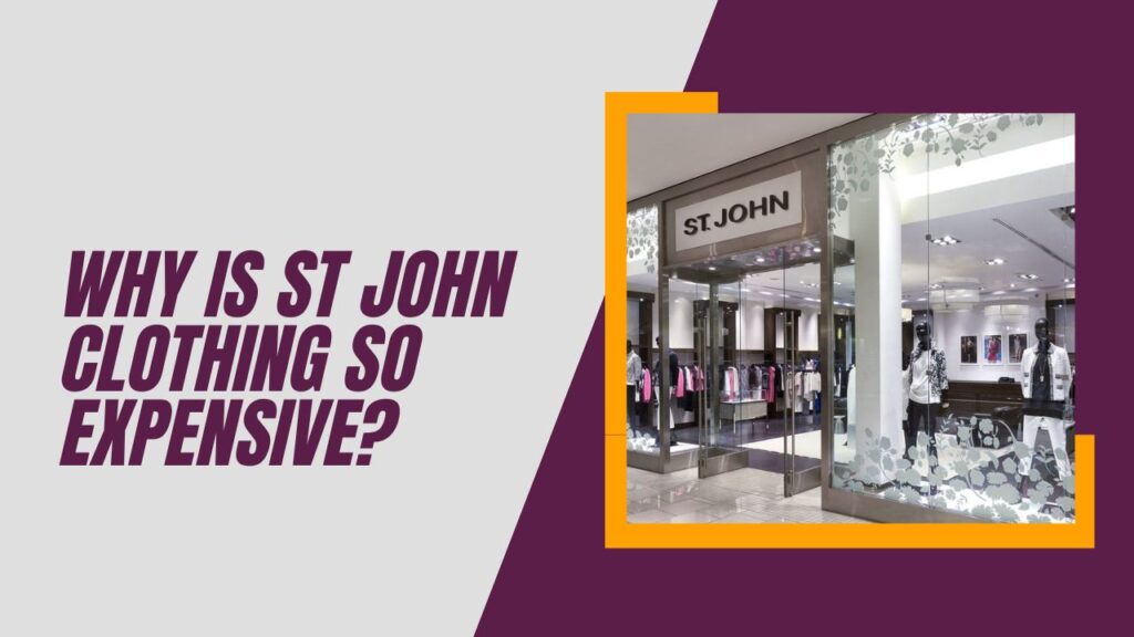 Why Is St John Clothing So Expensive